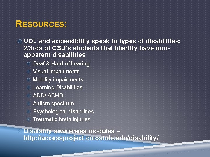 RESOURCES: UDL and accessibility speak to types of disabilities: 2/3 rds of CSU’s students
