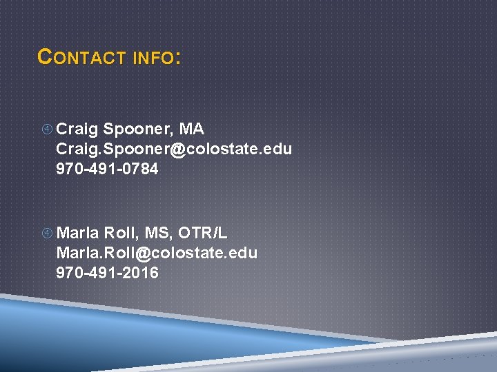 CONTACT INFO: Craig Spooner, MA Craig. Spooner@colostate. edu 970 -491 -0784 Marla Roll, MS,