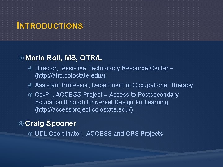 INTRODUCTIONS Marla Roll, MS, OTR/L Director, Assistive Technology Resource Center – (http: //atrc. colostate.