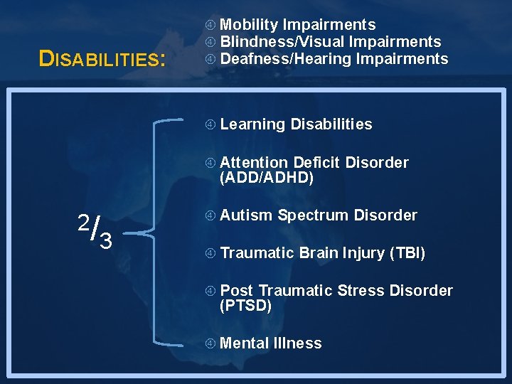 DISABILITIES: Mobility Impairments Blindness/Visual Impairments Deafness/Hearing Impairments Learning Disabilities Attention Deficit Disorder (ADD/ADHD) 2/