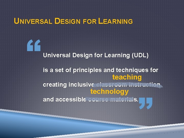 UNIVERSAL DESIGN FOR LEARNING “ Universal Design for Learning (UDL) is a set of