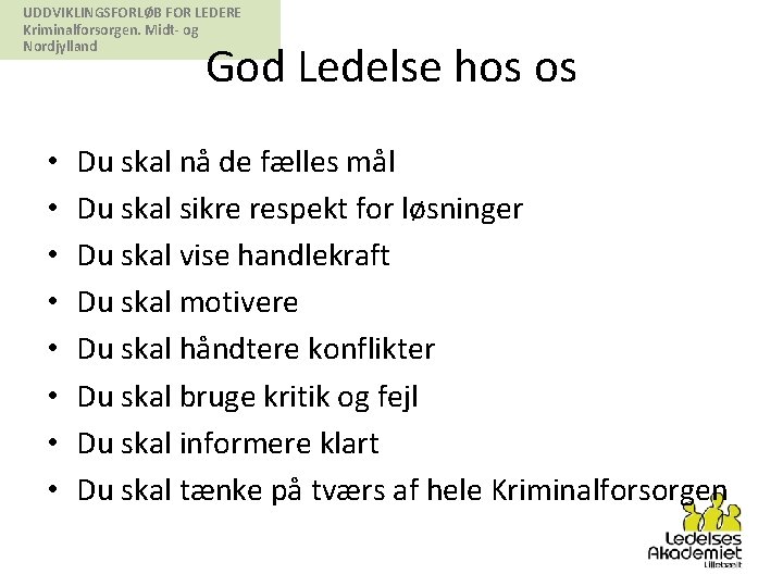 UDDVIKLINGSFORLØB FOR LEDERE Kriminalforsorgen. Midt- og Nordjylland God Ledelse hos os • • Du