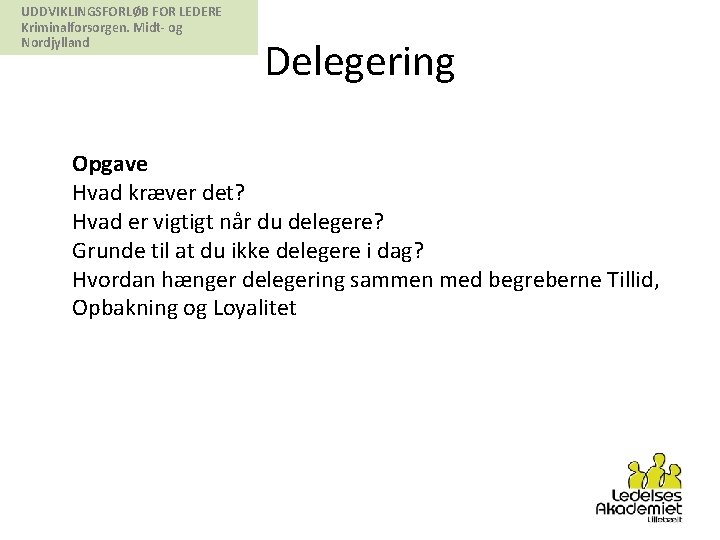 UDDVIKLINGSFORLØB FOR LEDERE Kriminalforsorgen. Midt- og Nordjylland Delegering Opgave Hvad kræver det? Hvad er