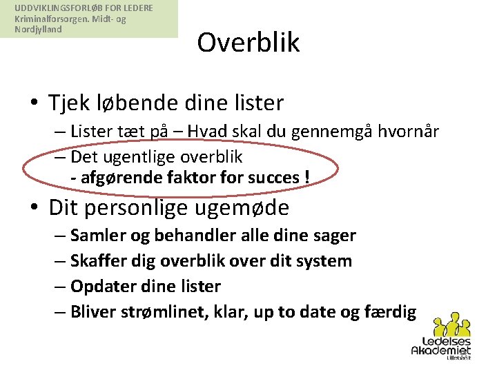 UDDVIKLINGSFORLØB FOR LEDERE Kriminalforsorgen. Midt- og Nordjylland Overblik • Tjek løbende dine lister –