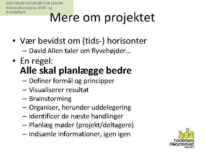UDDVIKLINGSFORLØB FOR LEDERE Kriminalforsorgen. Midt- og Nordjylland Mere om projektet • Vær bevidst om