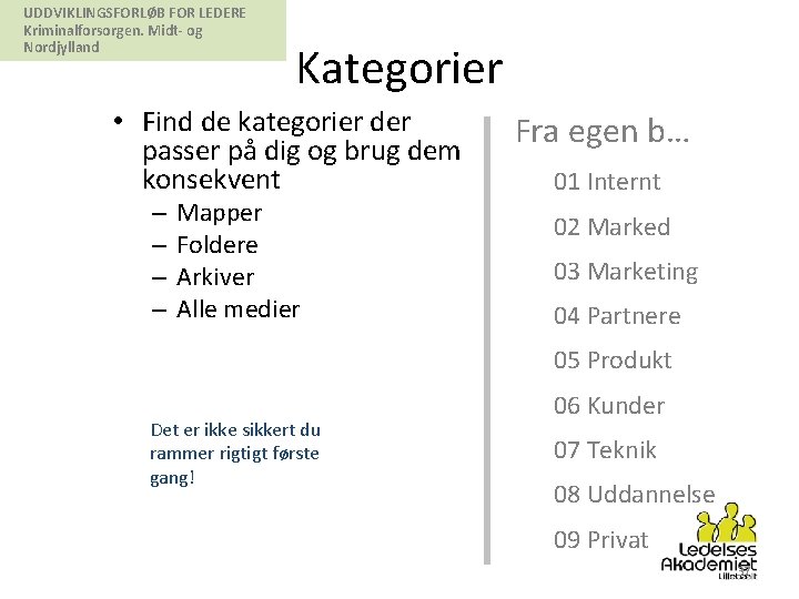 UDDVIKLINGSFORLØB FOR LEDERE Kriminalforsorgen. Midt- og Nordjylland Kategorier • Find de kategorier der passer