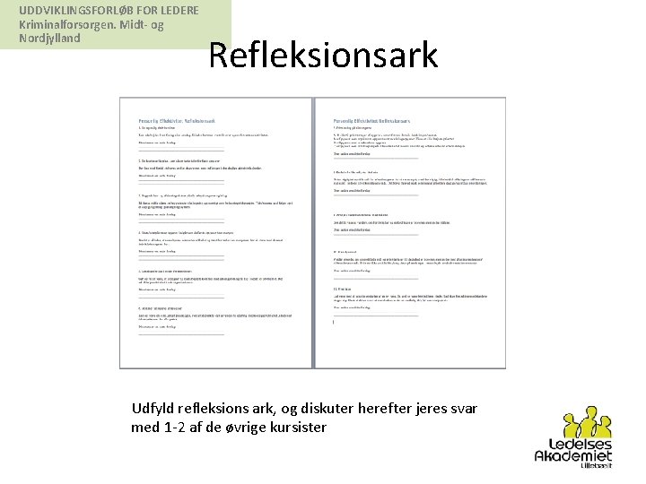 UDDVIKLINGSFORLØB FOR LEDERE Kriminalforsorgen. Midt- og Nordjylland Refleksionsark Udfyld refleksions ark, og diskuter herefter