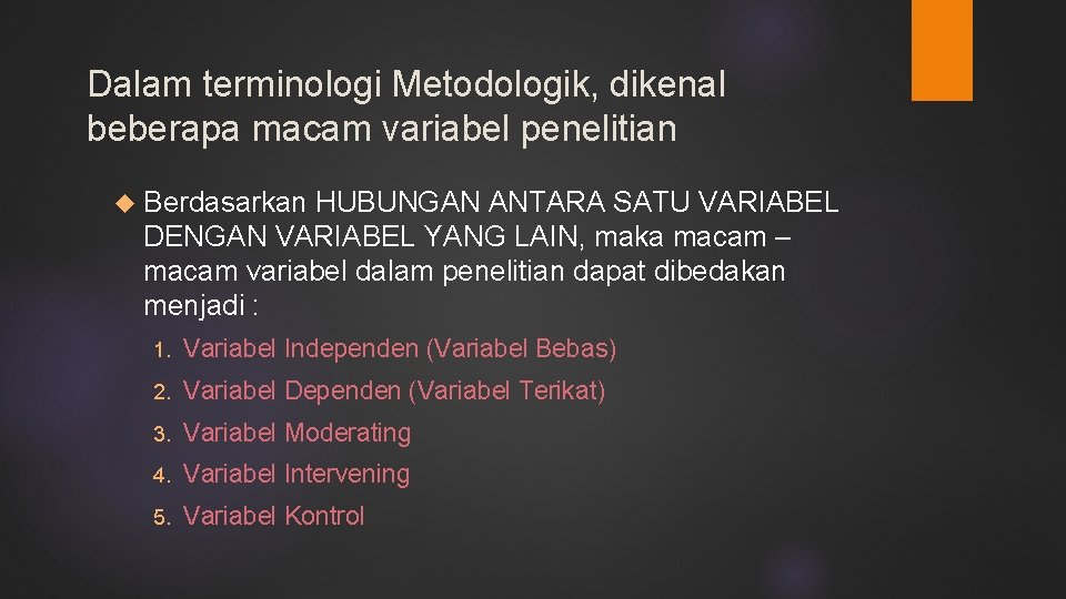 Dalam terminologi Metodologik, dikenal beberapa macam variabel penelitian Berdasarkan HUBUNGAN ANTARA SATU VARIABEL DENGAN