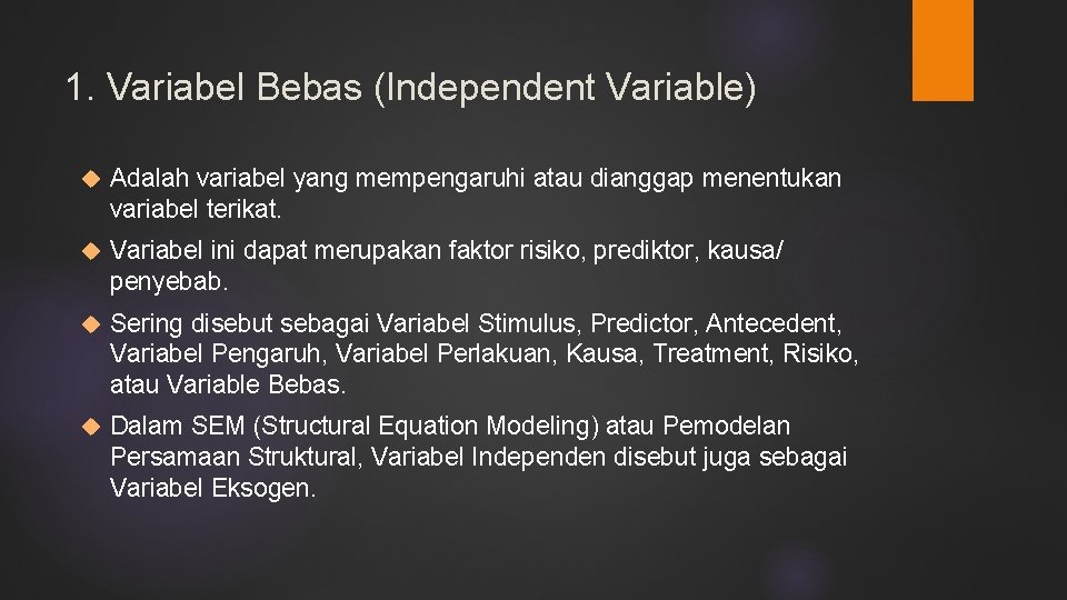 1. Variabel Bebas (Independent Variable) Adalah variabel yang mempengaruhi atau dianggap menentukan variabel terikat.