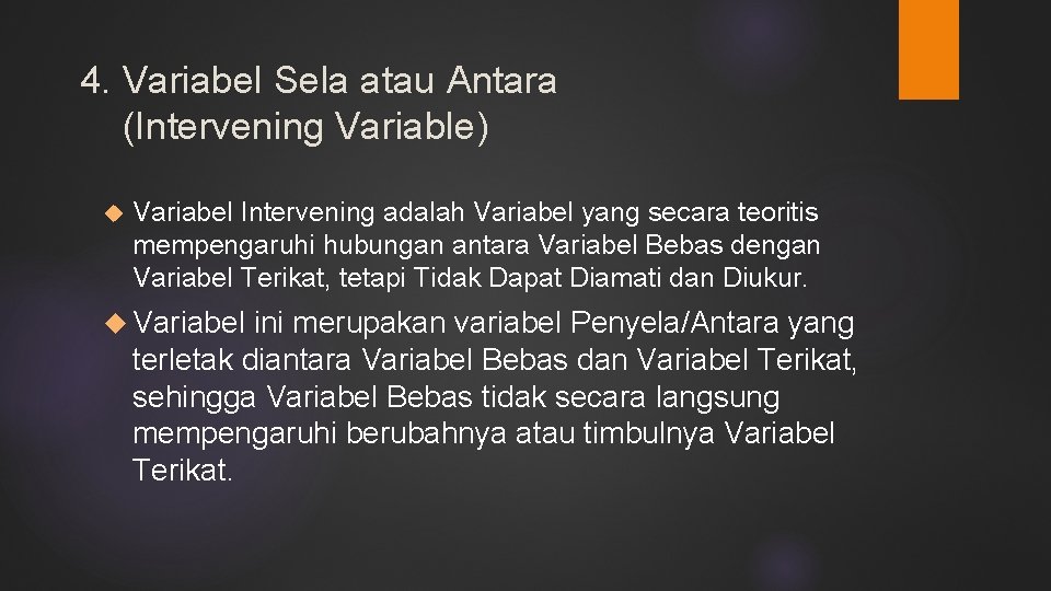 4. Variabel Sela atau Antara (Intervening Variable) Variabel Intervening adalah Variabel yang secara teoritis