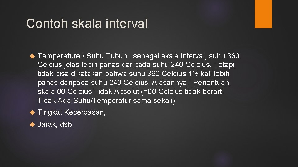 Contoh skala interval Temperature / Suhu Tubuh : sebagai skala interval, suhu 360 Celcius