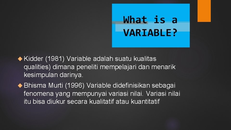  Kidder (1981) Variable adalah suatu kualitas qualities) dimana peneliti mempelajari dan menarik kesimpulan