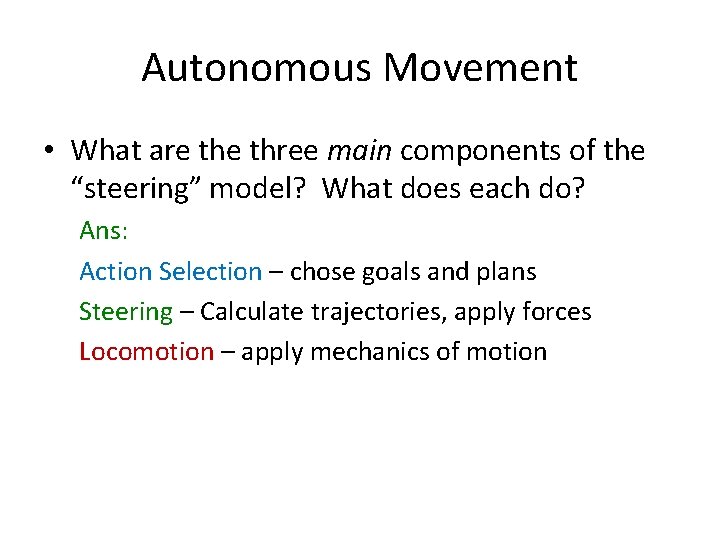 Autonomous Movement • What are three main components of the “steering” model? What does