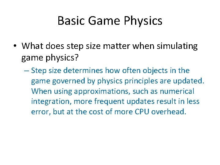 Basic Game Physics • What does step size matter when simulating game physics? –