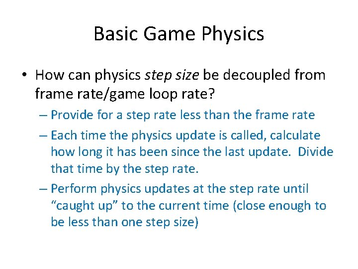 Basic Game Physics • How can physics step size be decoupled from frame rate/game