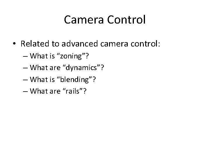 Camera Control • Related to advanced camera control: – What is “zoning”? – What