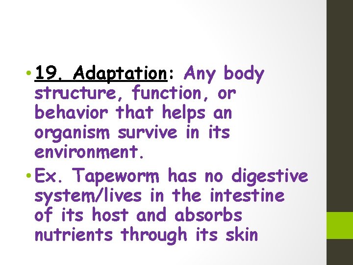  • 19. Adaptation: Any body structure, function, or behavior that helps an organism