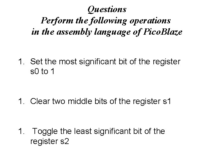 Questions Perform the following operations in the assembly language of Pico. Blaze 1. Set