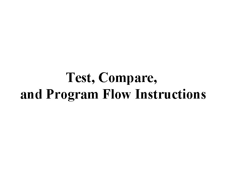 Test, Compare, and Program Flow Instructions 