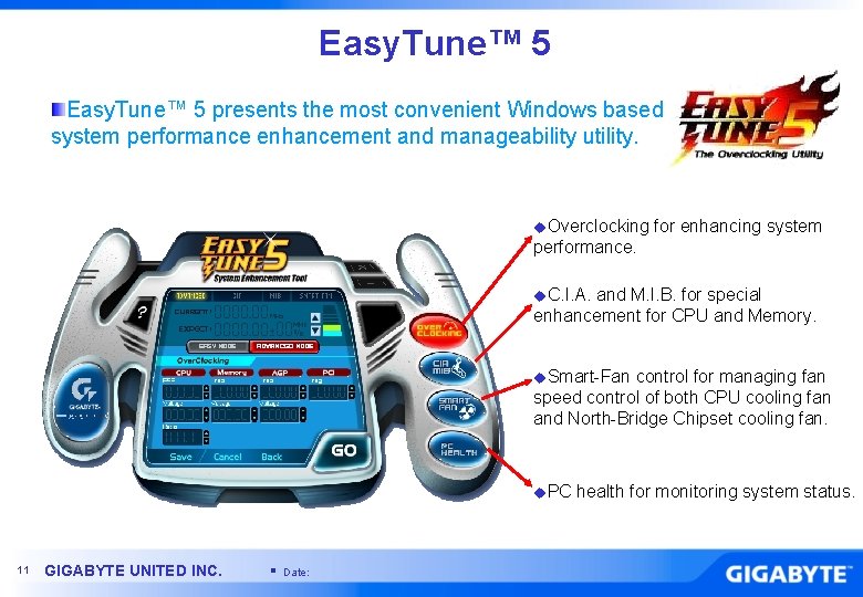 Easy. Tune™ 5 presents the most convenient Windows based system performance enhancement and manageability