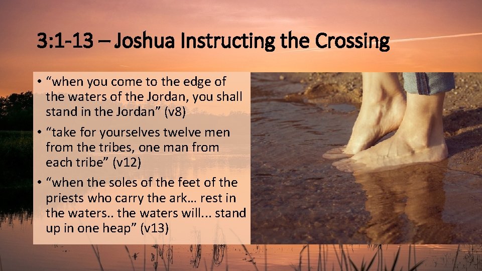 3: 1 -13 – Joshua Instructing the Crossing • “when you come to the