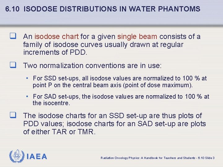 6. 10 ISODOSE DISTRIBUTIONS IN WATER PHANTOMS q An isodose chart for a given