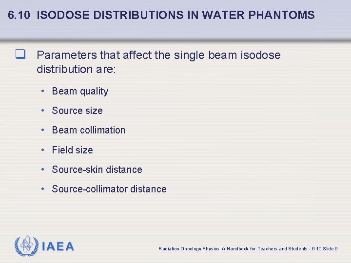 6. 10 ISODOSE DISTRIBUTIONS IN WATER PHANTOMS q Parameters that affect the single beam