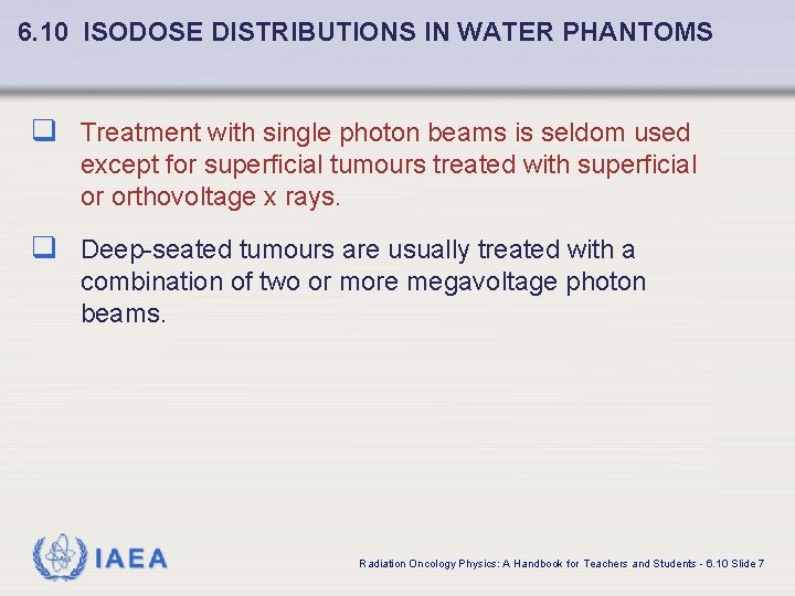 6. 10 ISODOSE DISTRIBUTIONS IN WATER PHANTOMS q Treatment with single photon beams is