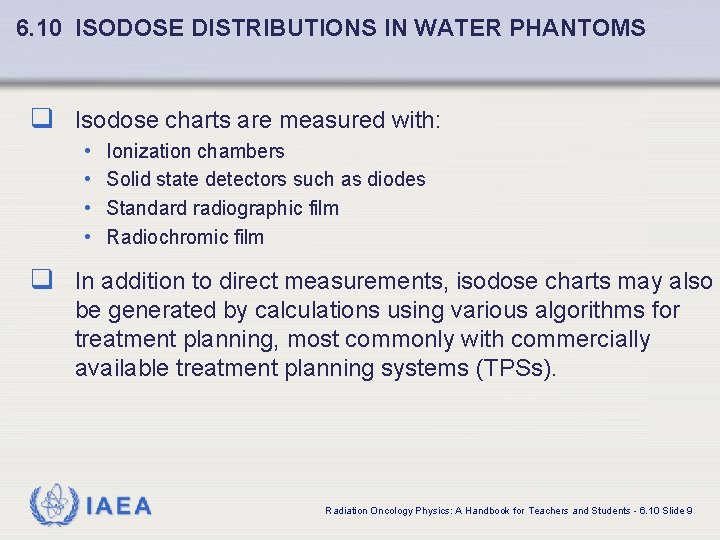 6. 10 ISODOSE DISTRIBUTIONS IN WATER PHANTOMS q Isodose charts are measured with: •