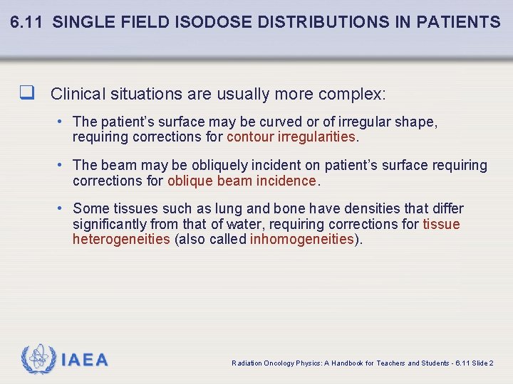 6. 11 SINGLE FIELD ISODOSE DISTRIBUTIONS IN PATIENTS q Clinical situations are usually more
