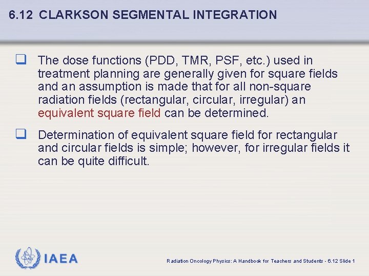 6. 12 CLARKSON SEGMENTAL INTEGRATION q The dose functions (PDD, TMR, PSF, etc. )