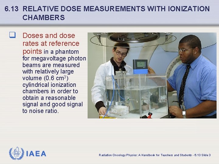 6. 13 RELATIVE DOSE MEASUREMENTS WITH IONIZATION CHAMBERS q Doses and dose rates at