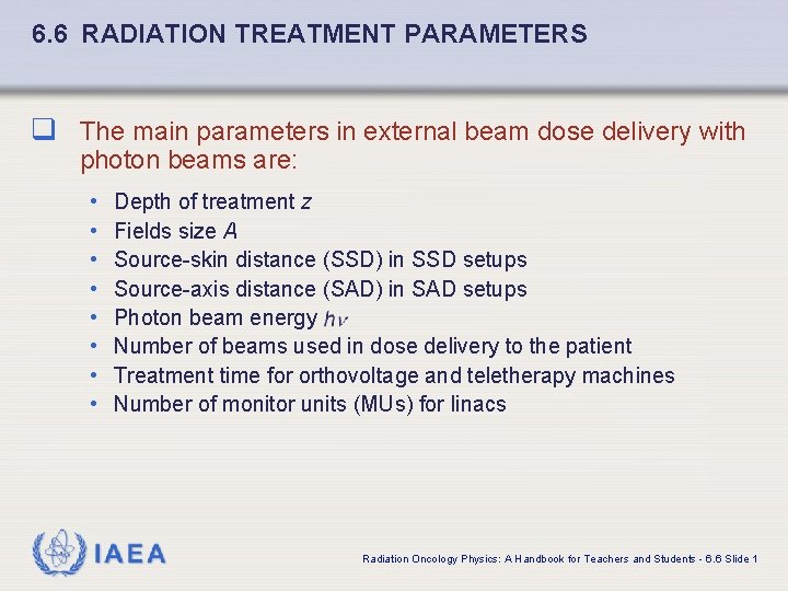 6. 6 RADIATION TREATMENT PARAMETERS q The main parameters in external beam dose delivery