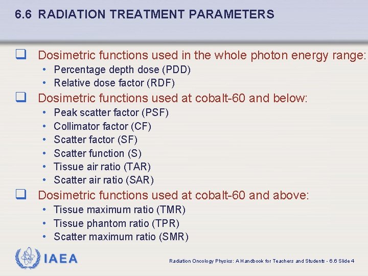 6. 6 RADIATION TREATMENT PARAMETERS q Dosimetric functions used in the whole photon energy