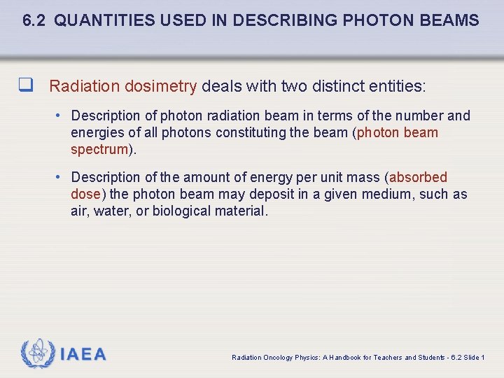 6. 2 QUANTITIES USED IN DESCRIBING PHOTON BEAMS q Radiation dosimetry deals with two