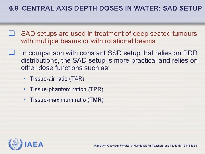 6. 8 CENTRAL AXIS DEPTH DOSES IN WATER: SAD SETUP q SAD setups are