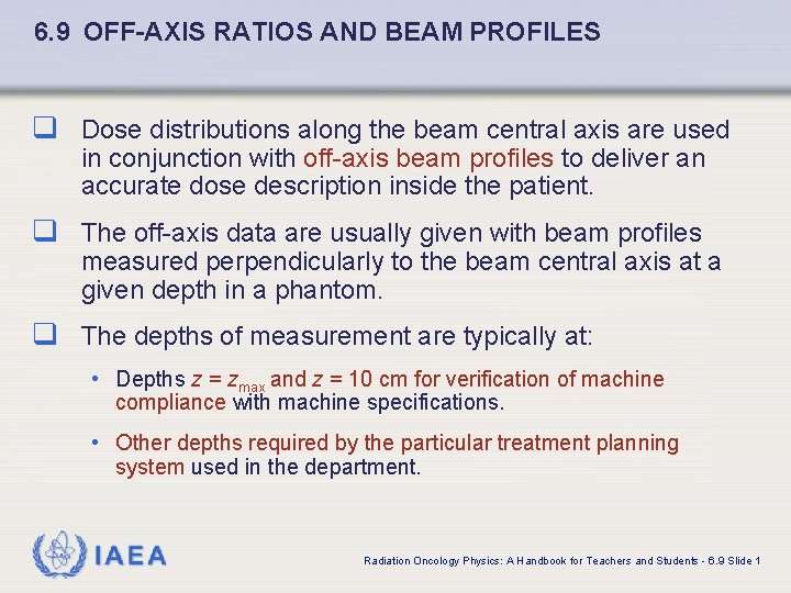 6. 9 OFF-AXIS RATIOS AND BEAM PROFILES q Dose distributions along the beam central