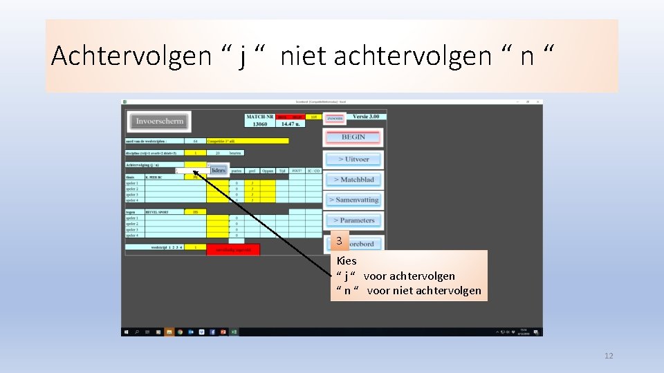 Achtervolgen “ j “ niet achtervolgen “ 3 Kies “ j “ voor achtervolgen