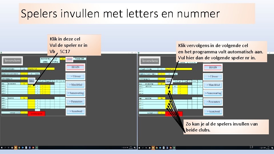 Spelers invullen met letters en nummer Klik in deze cel Vul de speler nr