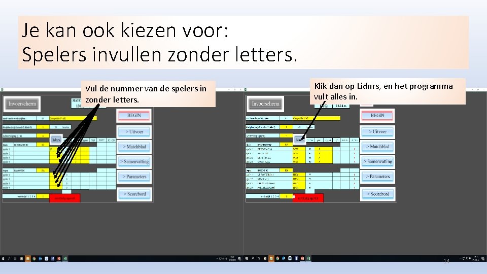 Je kan ook kiezen voor: Spelers invullen zonder letters. Vul de nummer van de