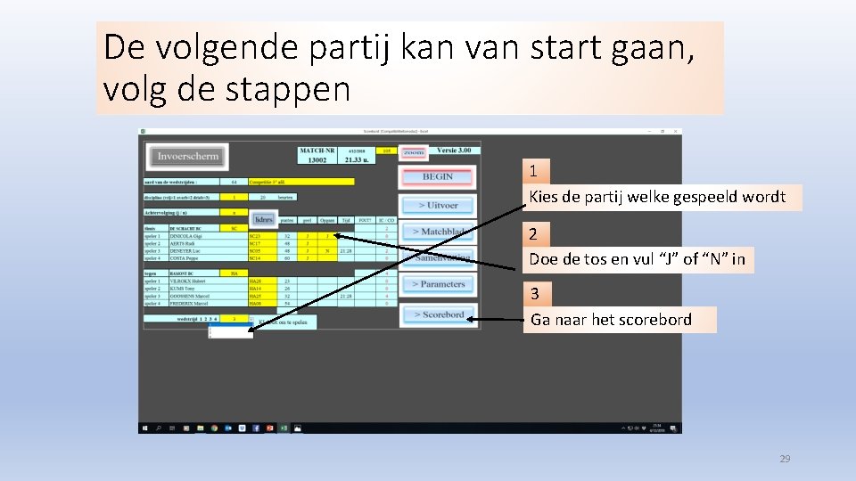 De volgende partij kan van start gaan, volg de stappen 1 Kies de partij