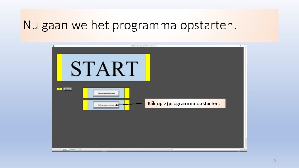 Nu gaan we het programma opstarten. Klik op 2)programma opstarten. 5 