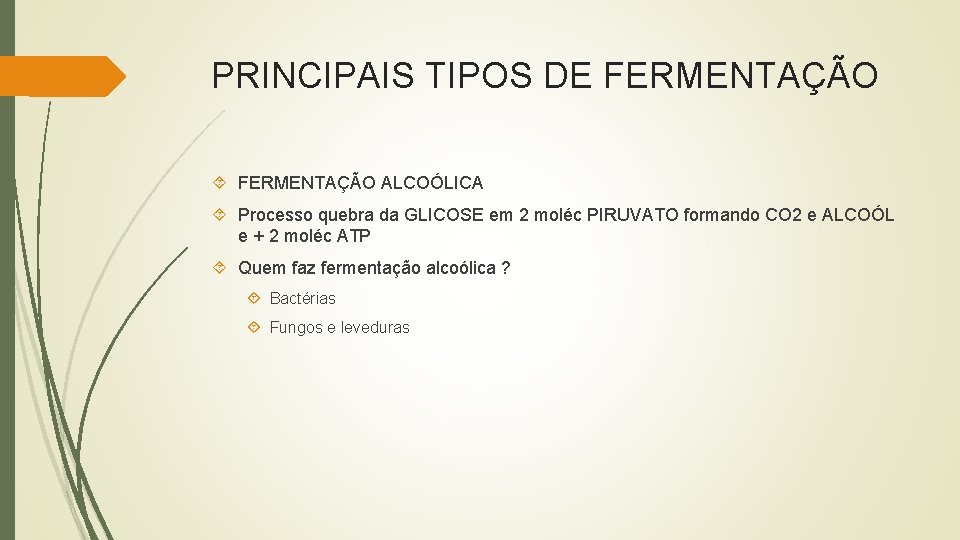 PRINCIPAIS TIPOS DE FERMENTAÇÃO ALCOÓLICA Processo quebra da GLICOSE em 2 moléc PIRUVATO formando