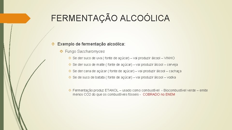 FERMENTAÇÃO ALCOÓLICA Exemplo de fermentação alcoólica: Fungo Saccharomyces Se der suco de uva (