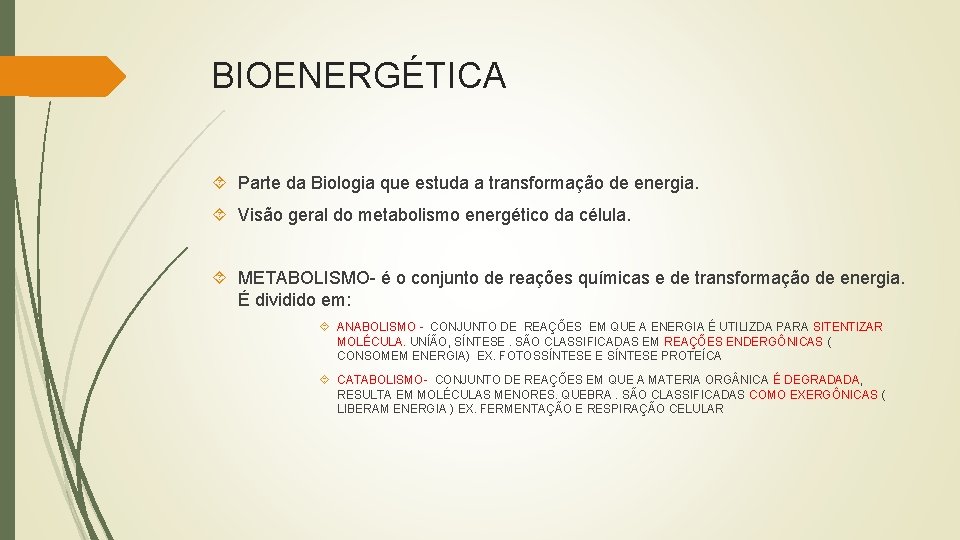 BIOENERGÉTICA Parte da Biologia que estuda a transformação de energia. Visão geral do metabolismo