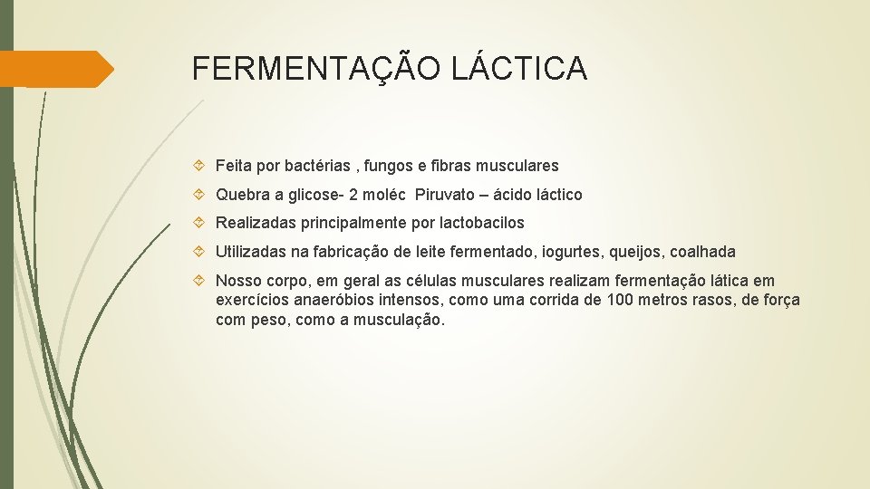 FERMENTAÇÃO LÁCTICA Feita por bactérias , fungos e fibras musculares Quebra a glicose- 2