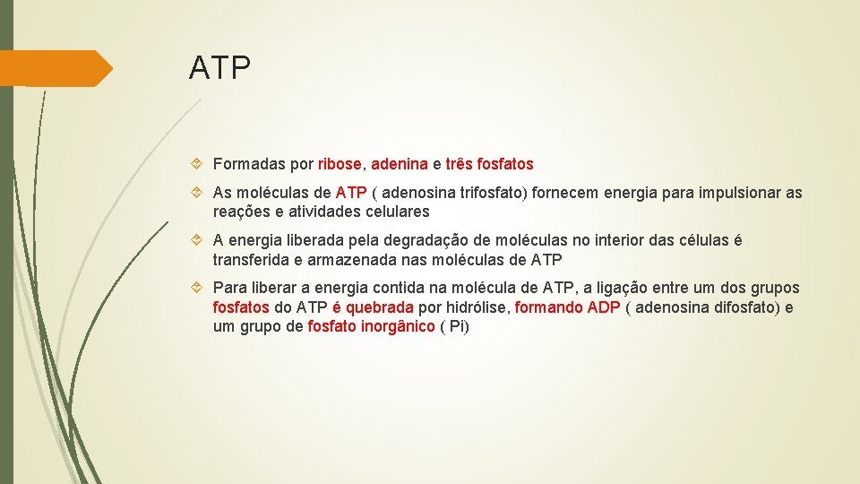 ATP Formadas por ribose, adenina e três fosfatos As moléculas de ATP ( adenosina