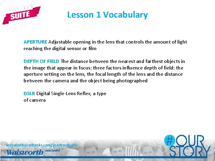 Lesson 1 Vocabulary APERTURE Adjustable opening in the lens that controls the amount of