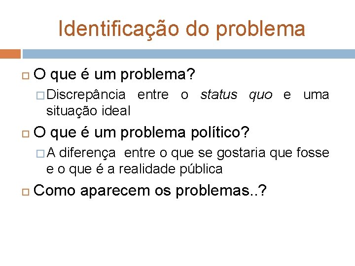 Identificação do problema O que é um problema? � Discrepância entre o status quo