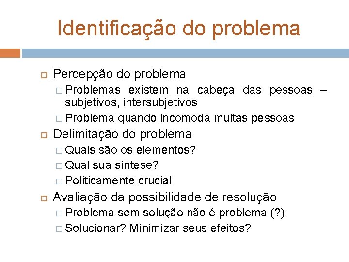 Identificação do problema Percepção do problema � Problemas existem na cabeça das pessoas –